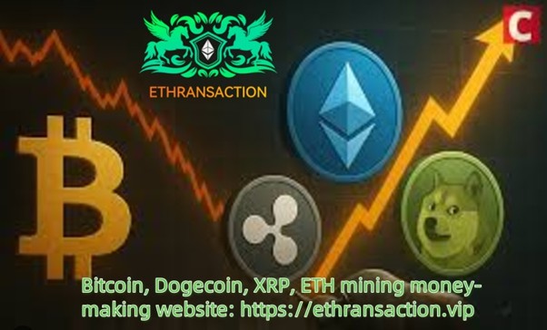 日赚9141美元 - XRP、DOGE、ETH、BTC持有者纷纷涌入ETHRANSACTION挖矿平台