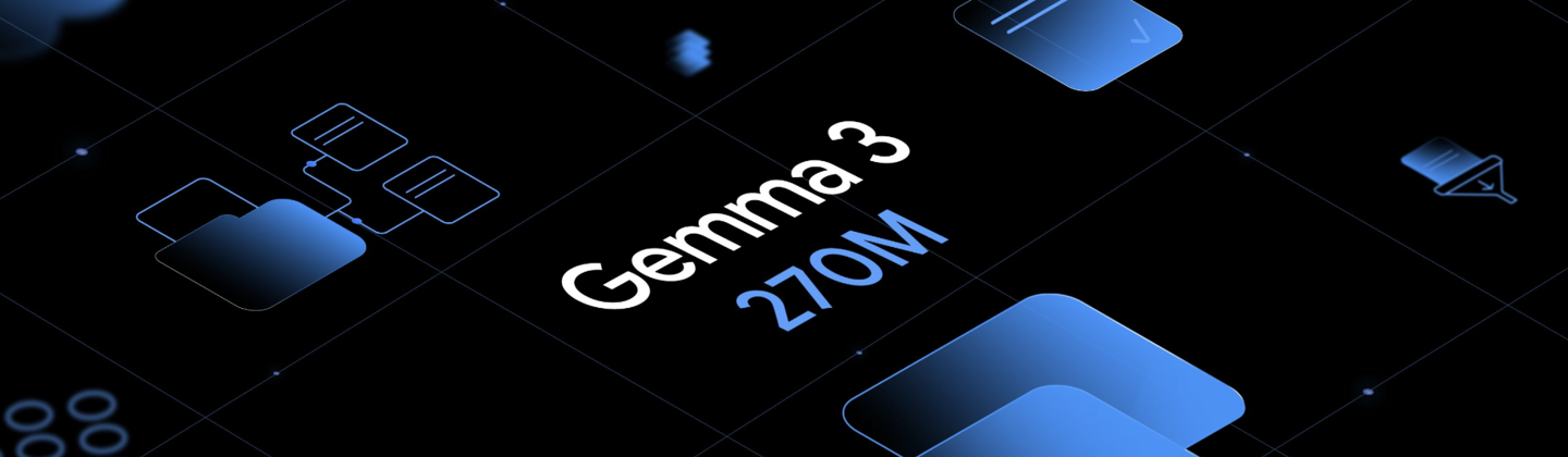 谷歌开源 Gemma 家族最轻量模型 Gemma 3 270M：2.7 亿参数可灵活用于 手机平板端侧及 Web 环境