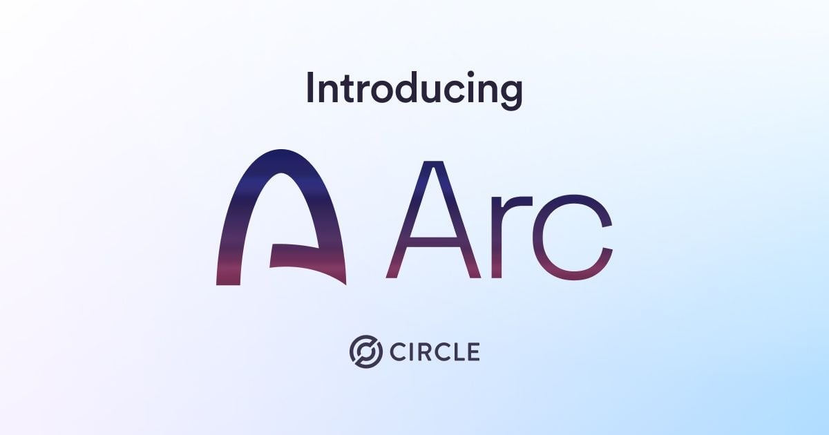 Circle 新区块链 Arc 合作 Fireblocks：加速银行和资管公司结算，测试网秋季上线