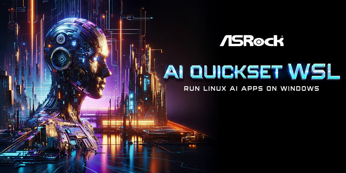 华擎发布 AI QuickSet WSL，可简化 Win 平台部署 Linux AI 应用流程