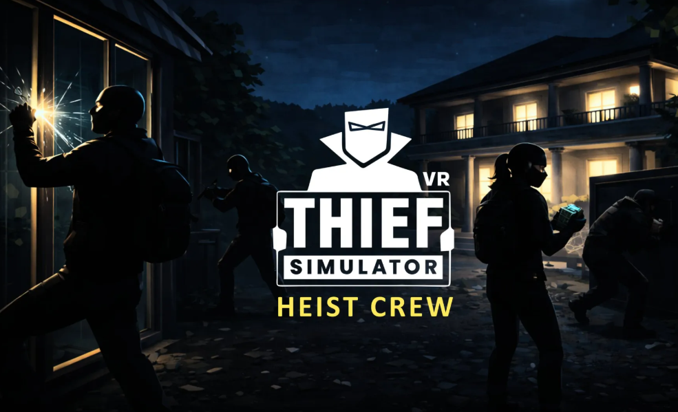 热门VR游戏续作《Thief Simulator VR: Heist Crew》即将登陆Quest